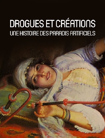 Drogues et créations : une histoire des paradis artificiels