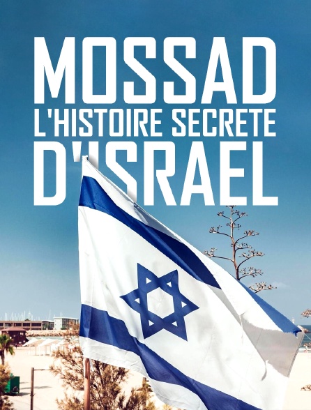 Mossad, l'histoire secrète d'Israël