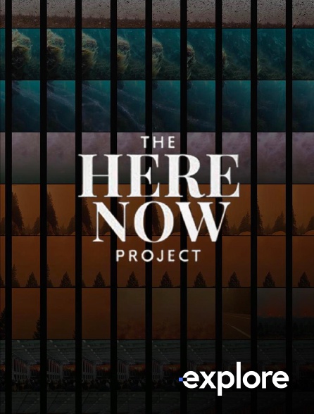 EXPLORE - The Here Now Project : il est encore temps