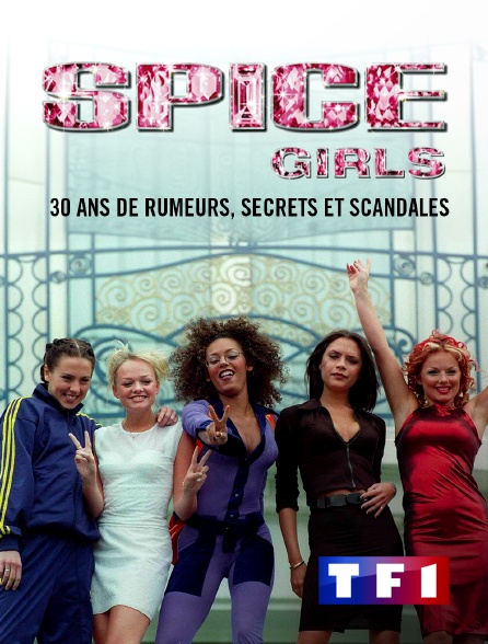 TF1 - Spice Girls : 30 ans de rumeurs, secrets et scandales