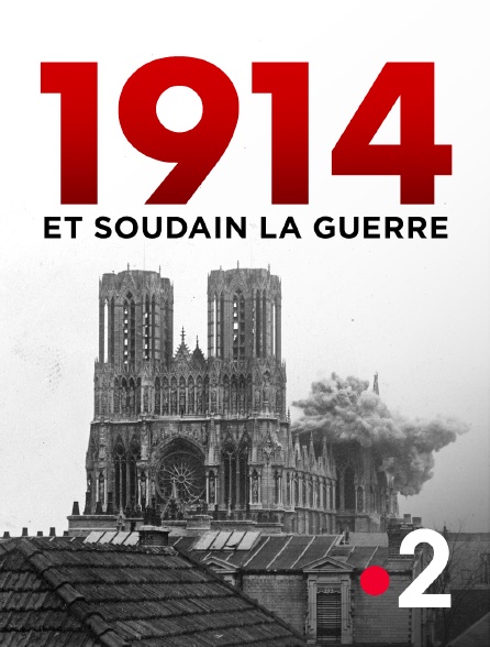 France 2 - 1914, et soudain la guerre