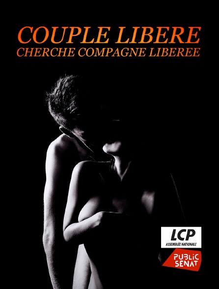 LCP Public Sénat - Couple libéré, cherche compagne libérée