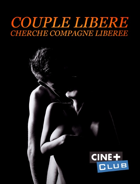 Ciné+ Club - Couple libéré, cherche compagne libérée