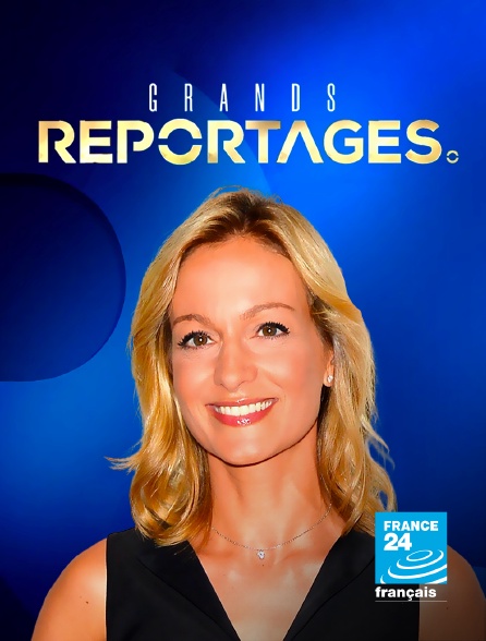 France 24 - Grands reportages en replay