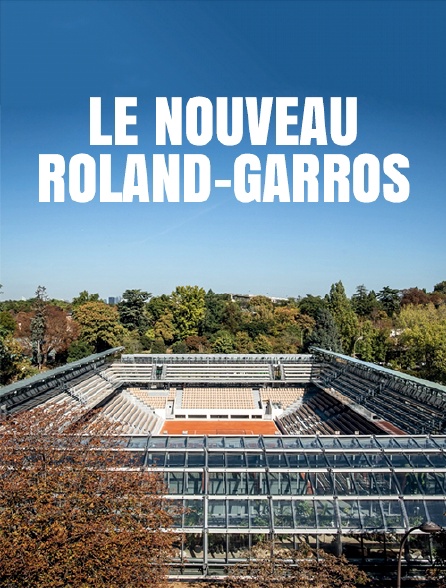 Le nouveau Roland-Garros