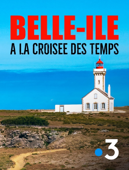France 3 - Belle-Ile, à la croisée des temps