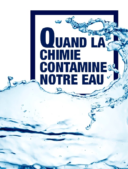 Quand la chimie contamine notre eau