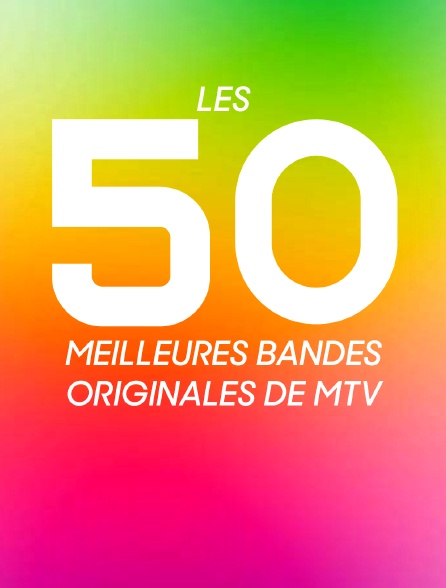 Les 50 meilleures bandes originales de MTV