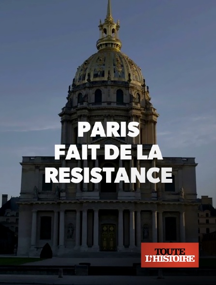 Toute l'Histoire - Paris fait de la résistance