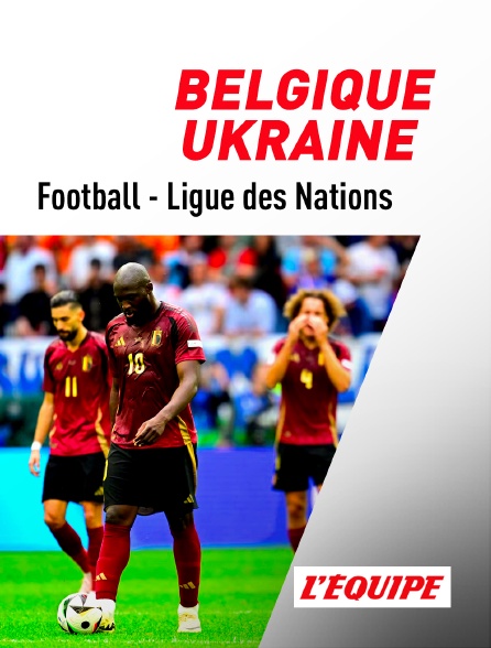 L'Equipe - Football - Ligue des Nations UEFA : Belgique / Ukraine