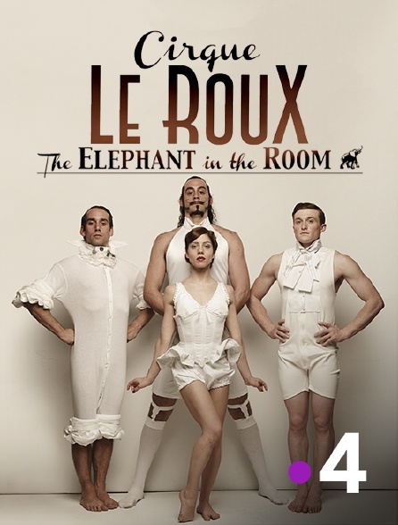 France 4 - Cirque Le Roux : The Elephant in the Room