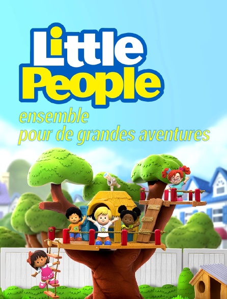 Little People, ensemble pour de grandes aventures