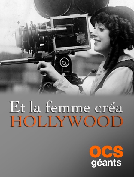 OCS Géants - Et la femme créa Hollywood