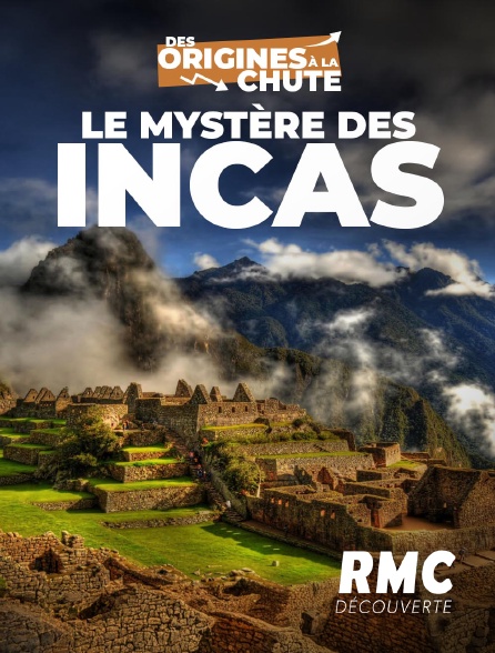 RMC Découverte - Le mystère des Incas : des origines à la chute