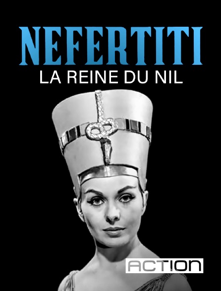 ACTION - Néfertiti, reine du Nil