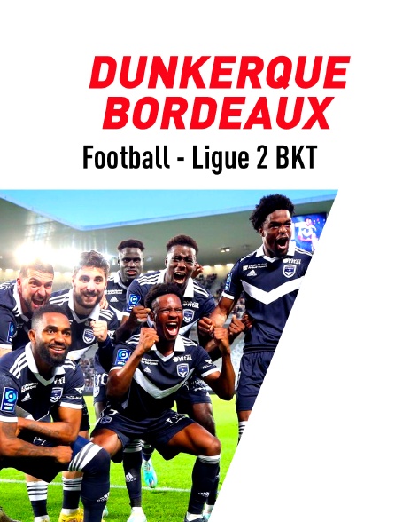 Football - Ligue 2 BKT : Dunkerque / Bordeaux