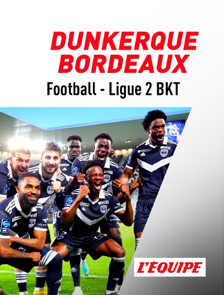 L'Equipe - Football - Ligue 2 BKT : Dunkerque / Bordeaux