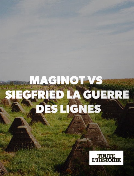 Toute l'Histoire - Maginot vs Siegfried : la guerre des lignes