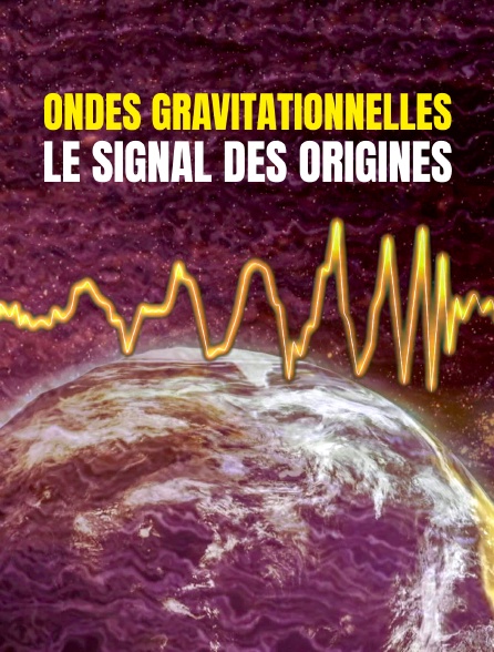 Ondes gravitationnelles : le signal des origines
