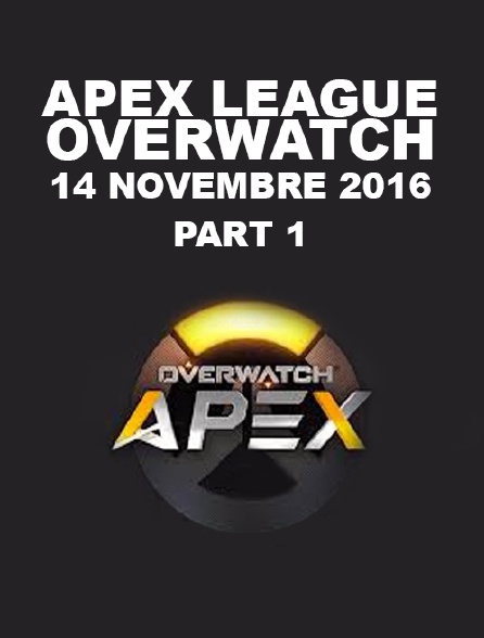 Apex League Overwatch : 14 Novembre 2016 : Part1