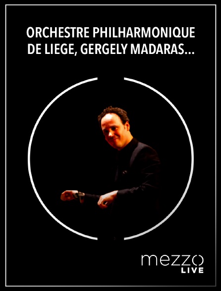 Mezzo Live HD - Orchestre Philharmonique de Liège, Gergely Madaras : Beethoven, Strauss