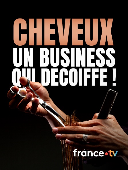 france.tv - Cheveux, un business qui décoiffe !