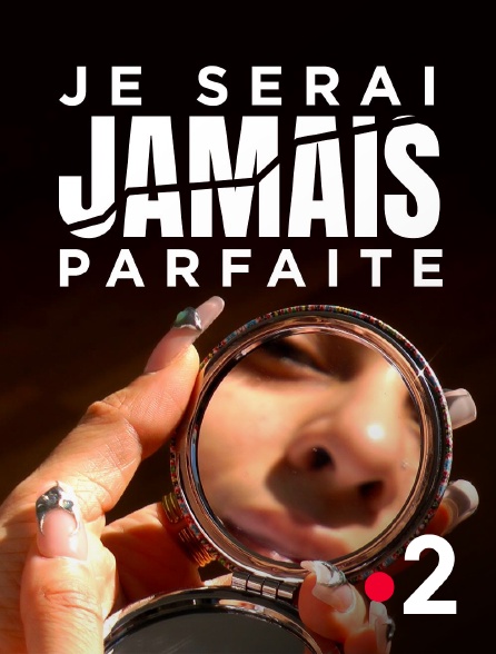 France 2 - Je serai jamais parfaite