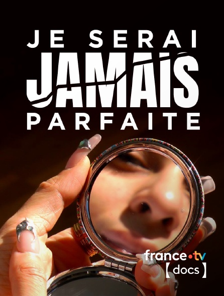 France TV Docs - Je serai jamais parfaite