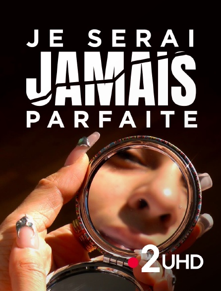France 2 UHD - Je serai jamais parfaite