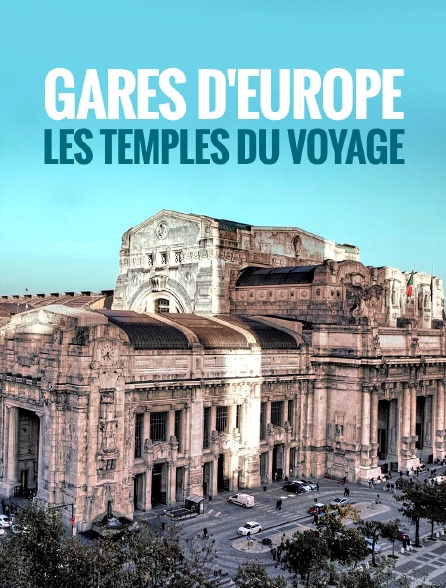 Gares d'Europe, les temples du voyage