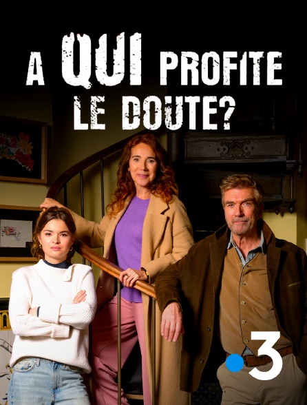 France 3 - A qui profite le doute ?