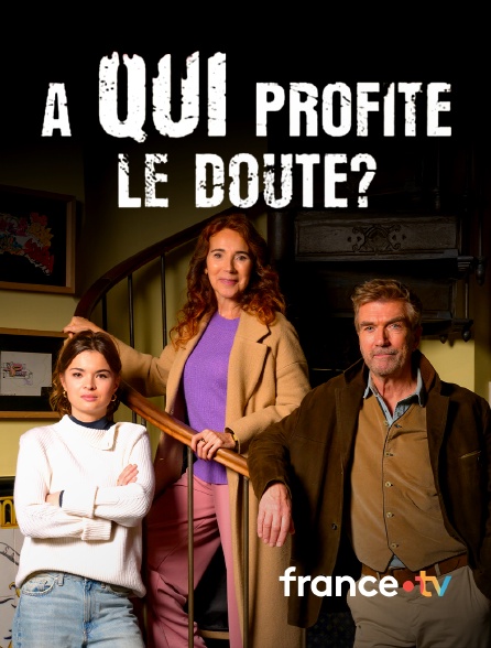 france.tv - A qui profite le doute ?