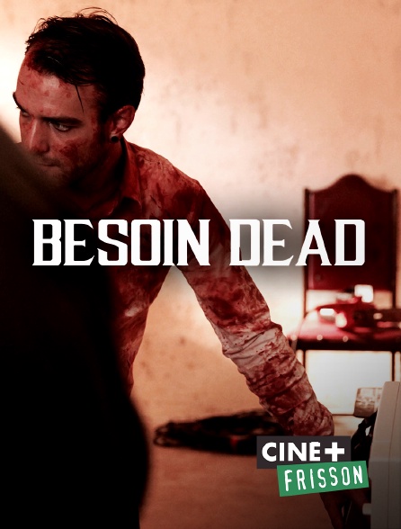 Ciné+ Frisson - Besoin Dead