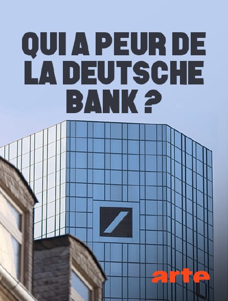 Arte - Qui a peur de la Deutsche Bank ?
