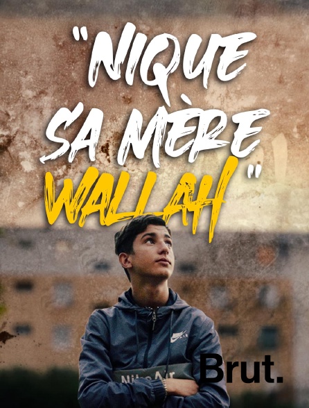 Brut - Nique sa mere wallah en replay
