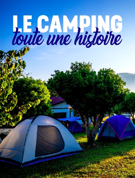 Le camping – Toute une histoire !