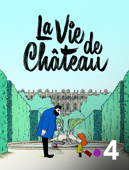 France 4 - La vie de château