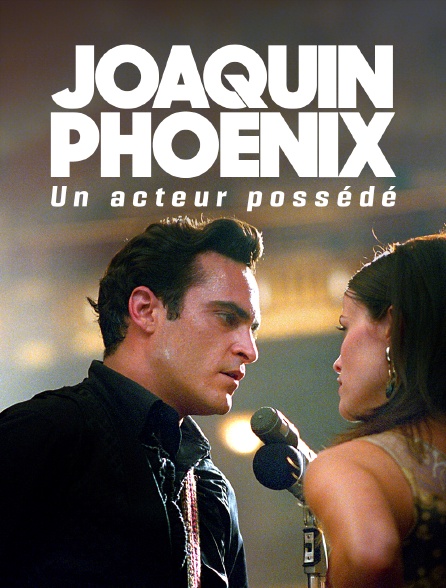 Joaquin Phoenix : Un acteur possédé