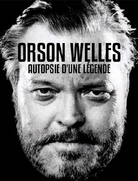 Orson Welles, autopsie d'une légende