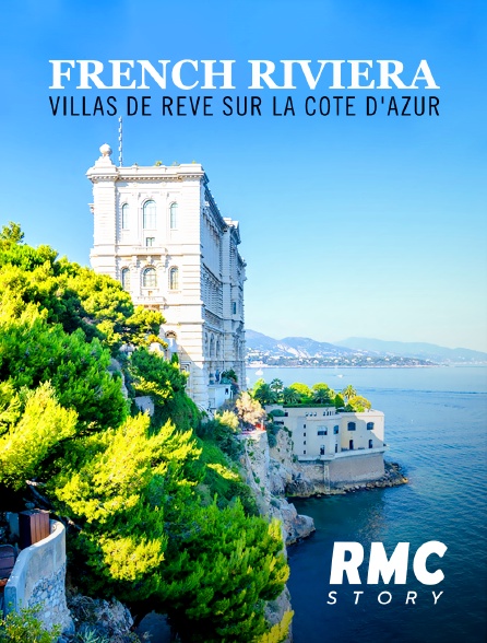 RMC Story - French Riviera : villas de rêve sur la Côte d'Azur