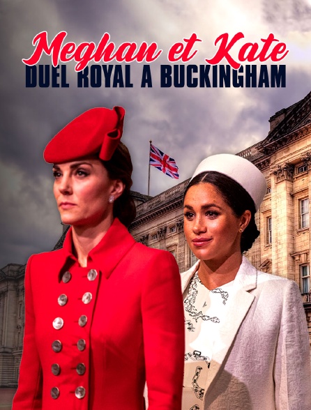 Meghan et Kate : duel royal à Buckingham