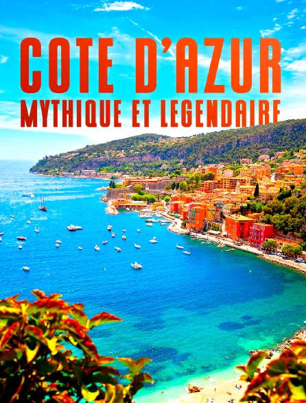 La Côte d'Azur, mythique et légendaire