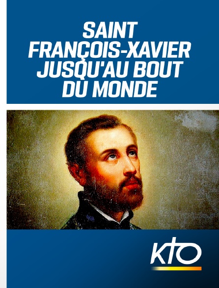 KTO - Saint François-Xavier - Jusqu'au bout du monde