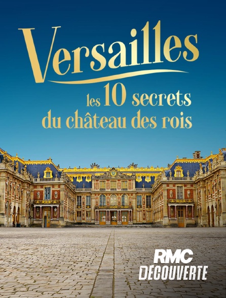 RMC Découverte - Versailles : les 10 secrets du château des rois