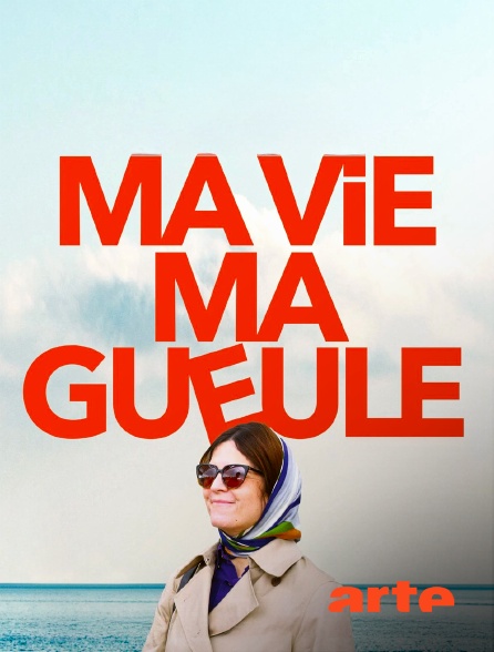 Arte - Ma vie ma gueule