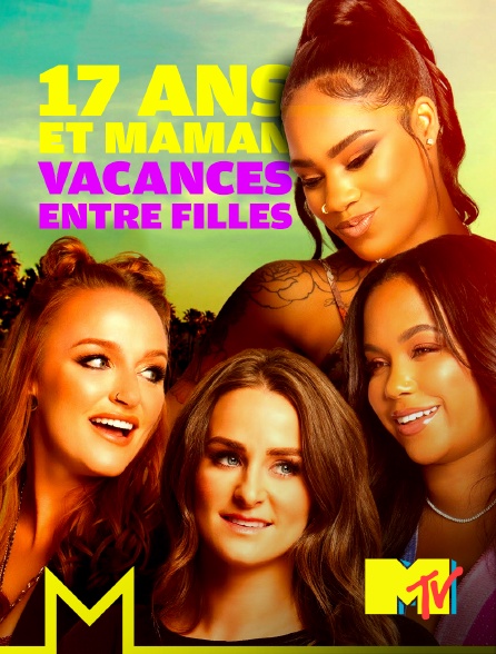 MTV - 17 ans et maman : Vacances entre filles