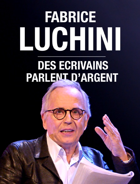 Fabrice Luchini : des écrivains parlent d'argent