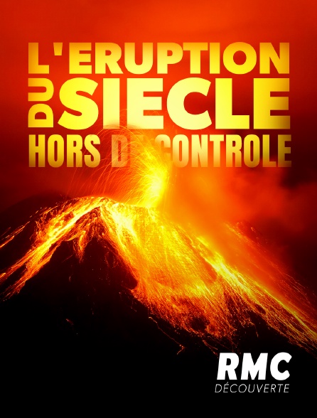 RMC Découverte - L'éruption du siècle : Hors de contrôle