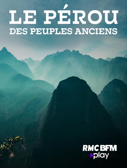 RMC BFM Play - Le Pérou des peuples anciens