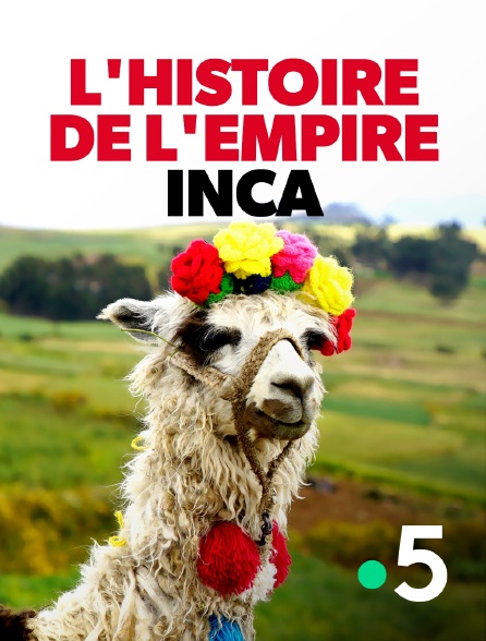 France 5 - L'histoire de l'empire inca